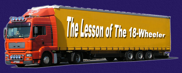 The Lesson of the 18 Wheeler